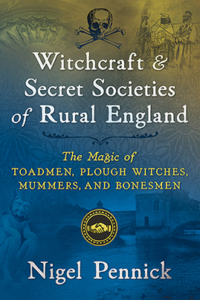 Witchcraft & Secret Societies of Rural England by Nigel Pennick