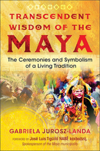 Transcendent Wisdom of the Maya by Gabriela Jurosz-Landa