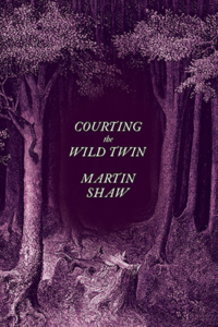 Courting the Wild Twin by Martin Shaw