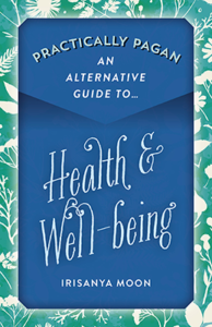 An Alternative Guide to Health and Well-being by Irisanya Moon