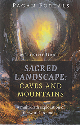 Sacred Landscape: Caves and Mountains by Mélusine Draco