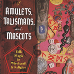 The Ancestral Power of Amulets, Talismans, and Mascots by Nigel Pennick