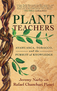 Plant Teachers by Jeremy Narby and Rafael Chanchari Pizuri.